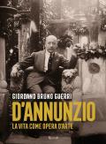 Gabriele D'Annunzio. La vita come opera d'arte