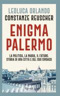 Enigma Palermo. La politica, la paura, il futuro. Storia di una città e del suo sindaco