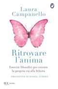 Ritrovare l'anima. Esercizi filosofici per trovare la propria via alla felicità