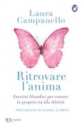 Ritrovare l'anima. Esercizi filosofici per trovare la propria via alla felicità