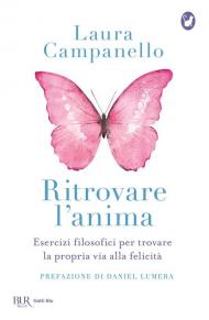 Ritrovare l'anima. Esercizi filosofici per trovare la propria via alla felicità