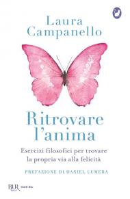 Ritrovare l'anima. Esercizi filosofici per trovare la propria via alla felicità