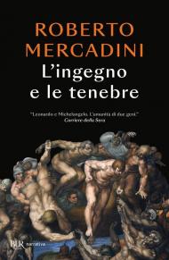 L'ingegno e le tenebre. Leonardo e Michelangelo, due geni rivali nel cuore oscuro del Rinascimento