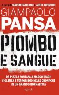 Piombo e sangue. Da Piazza Fontana a Marco Biagi: violenza e terrorismo nelle cronache di un grande giornalista