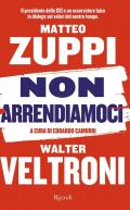 Non arrendiamoci. Il presidente della CEI e un osservatore laico in dialogo sui valori del nostro tempo