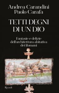 Tetti degni di un Dio. Fantasie e delizie dell'architettura abitativa dei Romani