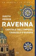 Ravenna. Capitale dell'Impero, crogiolo d'Europa