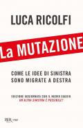 La mutazione. Come le idee di sinistra sono migrate a destra. Nuova ediz.