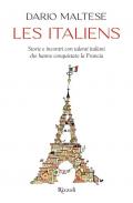 Les italiens. Storie e incontri con talenti italiani che hanno conquistato la Francia