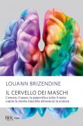 Il cervello dei maschi. L'amore, il sesso, la paternità e tutto il resto: capire la mente maschile attraverso la scienza