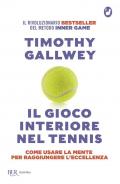 Il gioco interiore nel tennis. Come usare la mente per raggiungere l'eccellenza