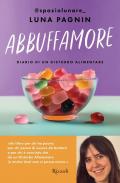 Abbuffamore. Diario di un disturbo alimentare