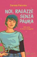 Noi, ragazze senza paura. Otto storie di donne coraggiose