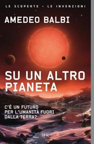 Su un altro pianeta. C'è un futuro per l'umanità fuori dalla Terra?