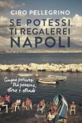 Se potessi, ti regalerei Napoli. Cinque percorsi tra persone, storie e strade