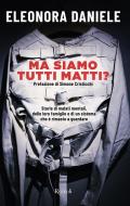 Ma siamo tutti matti? Storie di malati mentali, delle loro famiglie e di un sistema che è rimasto a guardare