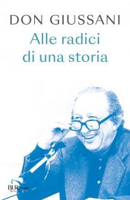 Don Giussani. Alle radici di una storia