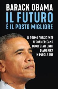 Il futuro è il posto migliore. Il primo presidente afroamericano degli Stati Uniti d'America in parole sue