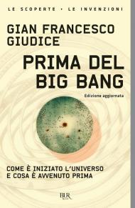 Prima del Big Bang. Come è iniziato l'universo e cosa è avvenuto prima