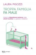 Troppa famiglia fa male. Come la dipendenza materna crea adulti bambini (e pessimi cittadini)