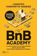 BnB Academy. La guida completa per fare business con gli affitti brevi. Anche senza possedere un immobile