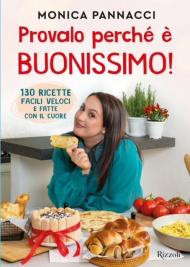 Provalo perché è buonissimo! 130 ricette facili, veloci e fatte con il cuore