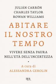 Abitare il nostro tempo. Vivere senza paura nell'età dell'incertezza