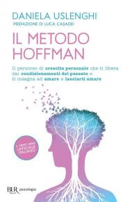 Il metodo Hoffman. Il percorso di crescita personale che ti libera dai condizionamenti del passato e ti insegna ad amare e lasciarti amare