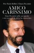 Amico carissimo. Enzo Piccinini nelle sue parole e nei racconti di chi lo ha conosciuto