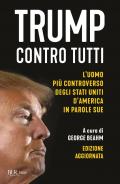 Trump contro tutti. L'uomo più controverso degli Stati Uniti d'America in parole sue. Nuova ediz.