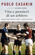 Vita e pensieri di un arbitro. Sessant'anni dentro e fuori il campo da calcio