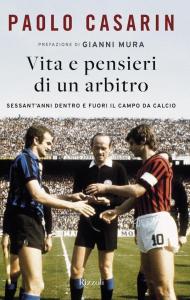 Vita e pensieri di un arbitro. Sessant'anni dentro e fuori il campo da calcio