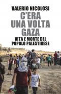 C'era una volta Gaza. Vita e morte del popolo palestinese