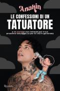 Le confessioni di un tatuatore e 34 consigli non richiesti per il tuo prossimo tatuaggio (o per la vita in generale)