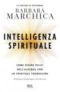 Intelligenza spirituale. Come essere felici nell'aldiqua con lo spiritual counseling