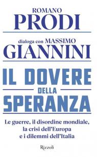 Il dovere della speranza. Le guerre, il disordine mondiale, la crisi dell'Europa e i dilemmi dell'Italia