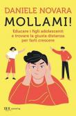 Mollami! Educare i figli adolescenti e trovare la giusta distanza per farli crescere