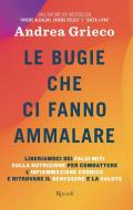 Le bugie che ci fanno ammalare. Liberiamoci dei falsi miti sulla nutrizione per combattere l'infiammazione cronica e ritrovare il benessere e la salute