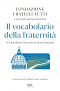 Il vocabolario della fraternità. 365 parole per riscrivere la nostra umanità