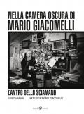 L'antro dello sciamano. Nella camera oscura di Mario Giacomelli. Ediz. illustrata