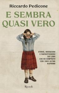 E sembra quasi vero. Storie, invenzioni e fantasticherie sui libri che ho comprato con i miei ultimi risparmi