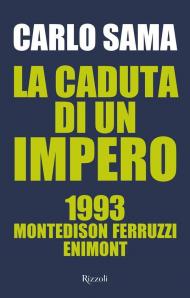 La caduta di un impero. 1993. Montedison Ferruzzi Enimont