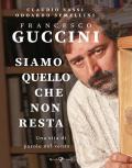 Francesco Guccini. Siamo quello che non resta. Una vita di parole nel vento