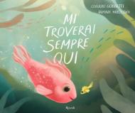Mi troverai sempre qui. Ediz. illustrata