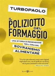 Il poliziotto del formaggio. Una storia di redenzione nell'era del sovranismo alimentare