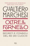 Oltre il fornello. Segreti e consigli del re dei cuochi