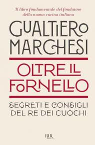 Oltre il fornello. Segreti e consigli del re dei cuochi