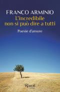 L'incredibile non si può dire a tutti. Poesie d'amore
