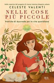 Nelle cose più piccole. Pratiche di ayurveda per la vita quotidiana