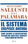 Il sistema colpisce ancora. Come salvare la magistratura italiana dal vizio delle correnti e dalle mani dei politici